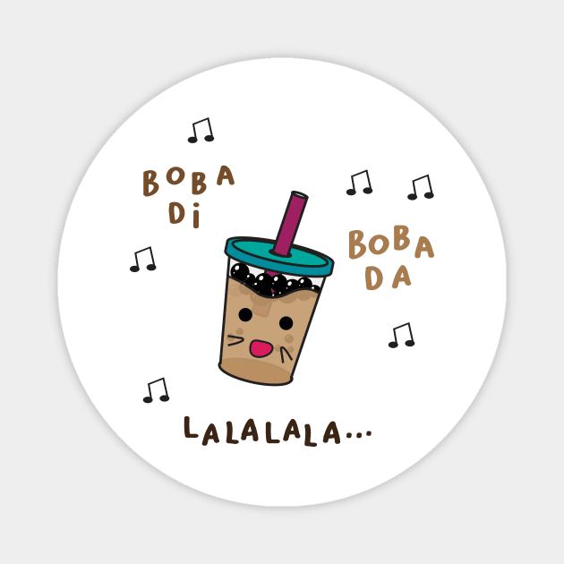 i love boba and sing bobadii bobadaa lala lala Magnet by MAAQ Design